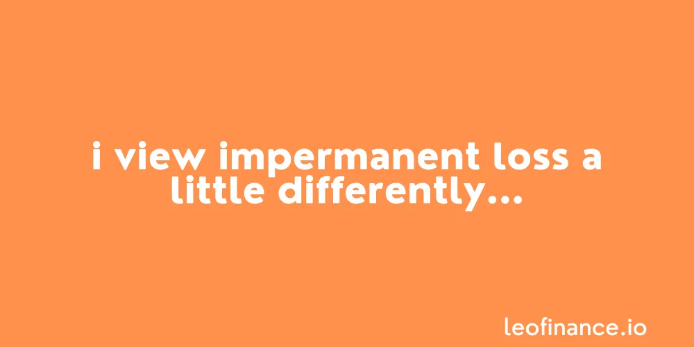 I view impermanent loss a little differently.