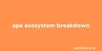 APE ecosystem breakdown thumbnail