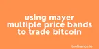 Using Mayer Multiple Price Bands to Trade Bitcoin thumbnail
