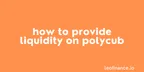 How to provide liquidity on PolyCub thumbnail
