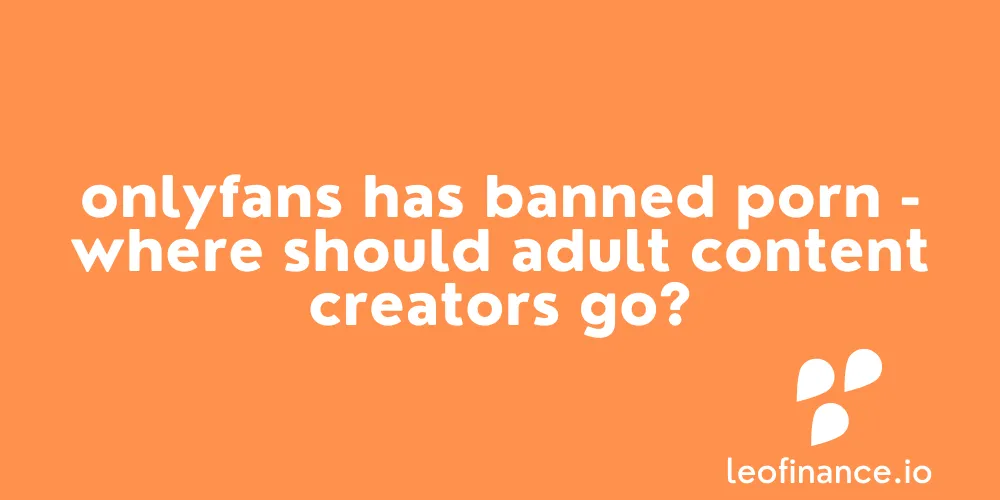 OnlyFans has banned porn - Where should adult content creators go?
