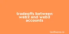 Tradeoffs between Web2 and Web3 accounts thumbnail