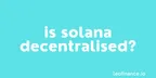 Is Solana decentralised? thumbnail