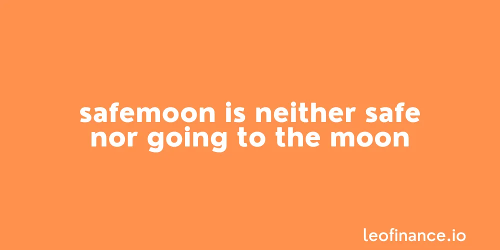 SafeMoon is neither safe nor going to the moon.