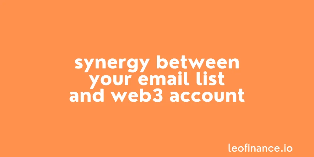 Synergy between your email list and Web3 account.