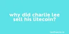 Why did Charlie Lee sell his Litecoin (LTC)? thumbnail