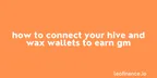 How to connect your Hive and WAX wallets to earn GM thumbnail