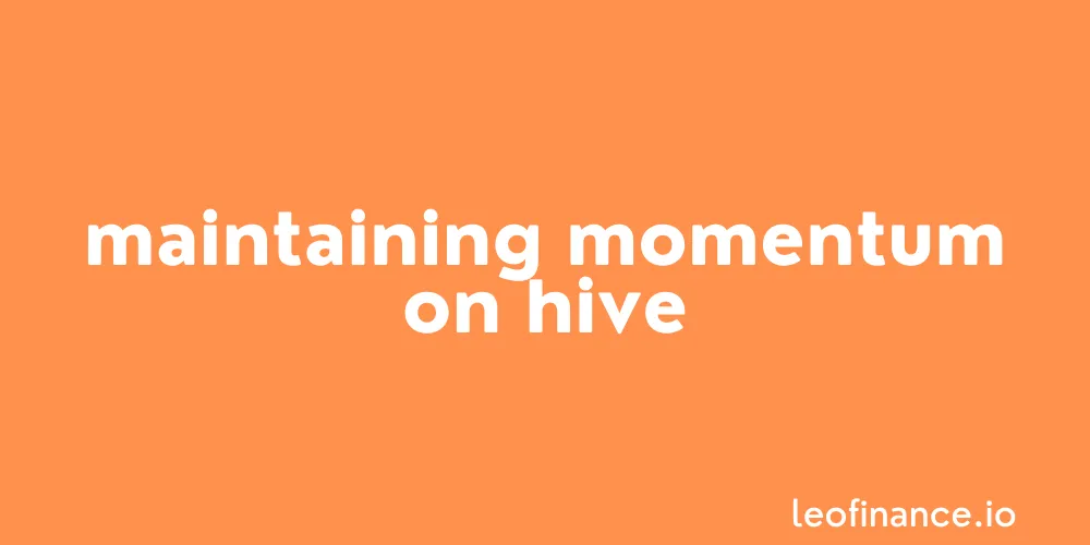 The art of maintaining momentum on Hive.