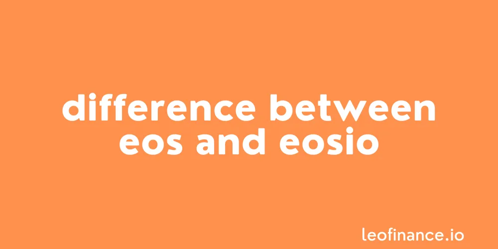 The difference between EOS and EOSIO.