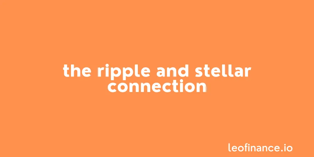 The Ripple (XRP) and Stellar (XLM) connection.