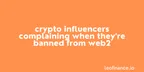 Crypto influencers complaining when they're banned from Web2 thumbnail