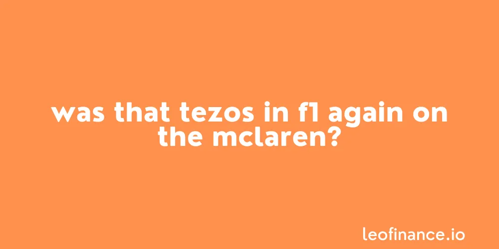 Was that Tezos in F1 again on the McLaren?