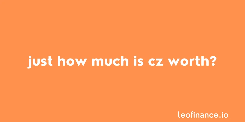 We know Changpeng Zhao is RICH, but just how much is CZ worth?