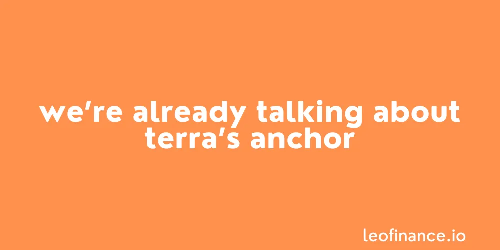 We’re actually already talking about Terra’s Anchor.