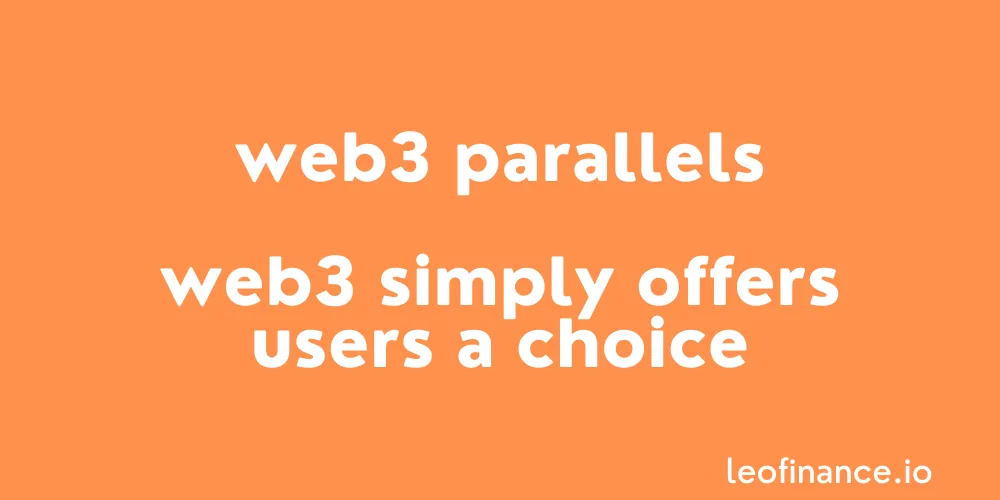 Web3 parallels - Web3 simply offers users a choice.