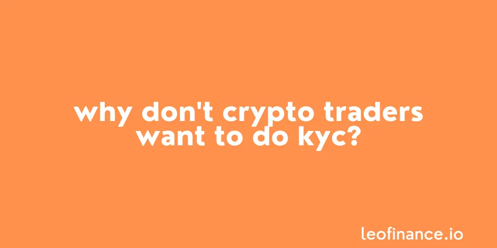 Why don't crypto traders want to do KYC?