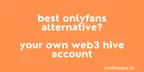 Best OnlyFans alternative? - Your own Web3 Hive account thumbnail