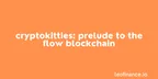 CryptoKitties: Prelude to the Flow Blockchain thumbnail