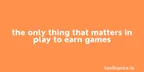 The only thing that matters in play to earn games thumbnail