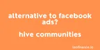 Alternative to Facebook ads? - Hive communities thumbnail